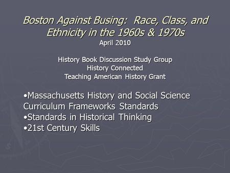 Boston Against Busing: Race, Class, and Ethnicity in the 1960s & 1970s April 2010 History Book Discussion Study Group History Connected Teaching American.