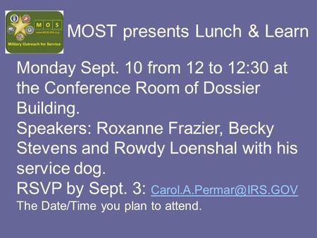 MOST presents Lunch & Learn Monday Sept. 10 from 12 to 12:30 at the Conference Room of Dossier Building. Speakers: Roxanne Frazier, Becky Stevens and Rowdy.