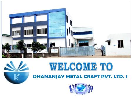 Presented by Dhananjay Metal Craft Pvt Ltd-1 Shendra Aurangabad.