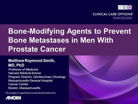 Matthew Raymond Smith, MD, PhD Professor of Medicine Harvard Medical School Program Director, Genitourinary Oncology Massachusetts General Hospital Cancer.