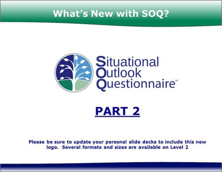 © CPSB, Inc. 2007. What’s New with SOQ? PART 2 Please be sure to update your personal slide decks to include this new logo. Several formats and sizes are.