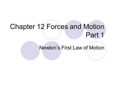 Chapter 12 Forces and Motion Part 1 Newton’s First Law of Motion.