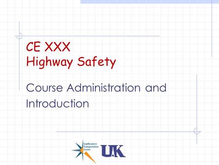 CE XXX Highway Safety Course Administration and Introduction.