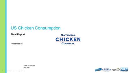 1 2016 ORC International Proprietary & Confidential US Chicken Consumption Final Report Prepared For: CRM# US3002192 July 2016.