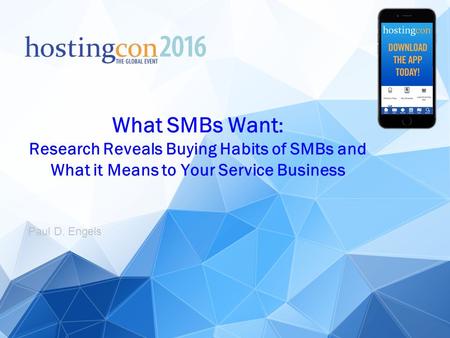 Paul D. Engels What SMBs Want : Research Reveals Buying Habits of SMBs and What it Means to Your Service Business.