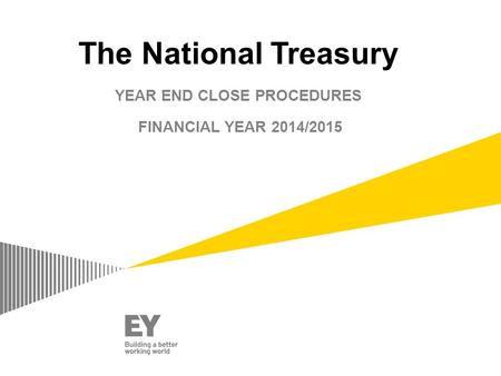 The National Treasury YEAR END CLOSE PROCEDURES FINANCIAL YEAR 2014/2015.