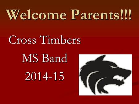 Welcome Parents!!! Cross Timbers MS Band 2014-15.