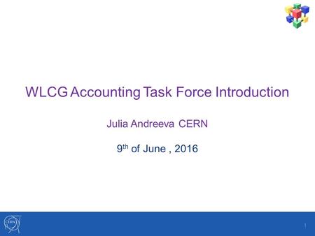 WLCG Accounting Task Force Introduction Julia Andreeva CERN 9 th of June, 2016 1.