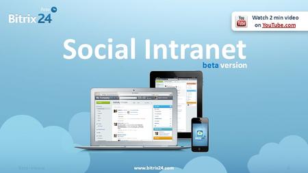 Beta releasewww.bitrix24.com0 Social Intranet beta version Watch 2 min video on YouTube.com.