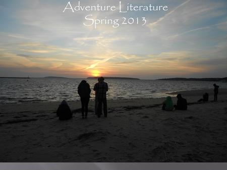 Adventure Literature Spring 2013. Adventure Literature students not only read Thoreau, but like him, they travel to the mountains, the river, or the seashore;