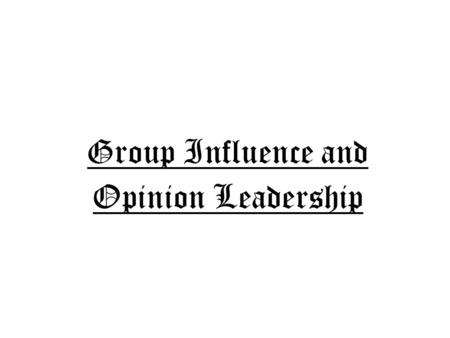 Group Influence and Opinion Leadership. Reference Groups A Reference Group is an Actual or Imaginary Individual or Group Conceived of Having Significant.