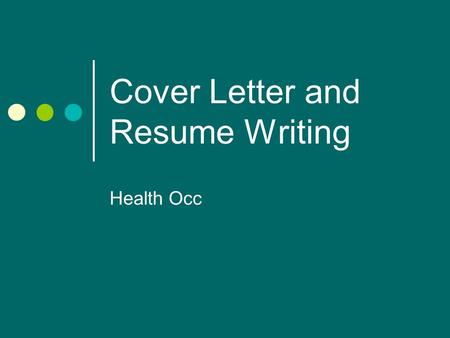 Cover Letter and Resume Writing Health Occ. What is a cover letter? Introduces you and your resume to potential employers or organizations you seek to.