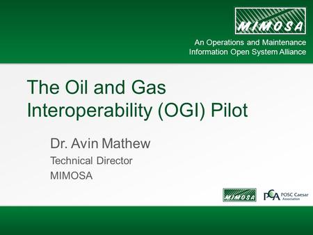 An Operations and Maintenance Information Open System Alliance An Operations and Maintenance Information Open System Alliance The Oil and Gas Interoperability.