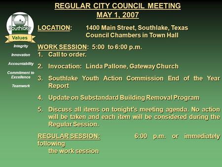 Integrity Innovation Accountability Commitment to Excellence Teamwork Values REGULAR CITY COUNCIL MEETING MAY 1, 2007 LOCATION: 1400 Main Street, Southlake,