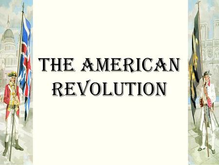 The American Revolution. Northwest Territory  Proclamation of 1763 - restricting colonists from moving westward into and settling the Northwest Territory.