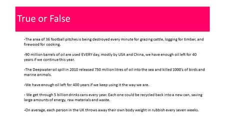 True or False - The area of 36 football pitches is being destroyed every minute for grazing cattle, logging for timber, and firewood for cooking. - 90.