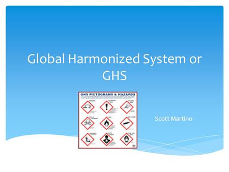 Global Harmonized System or GHS Scott Martino. Albert Einstein.