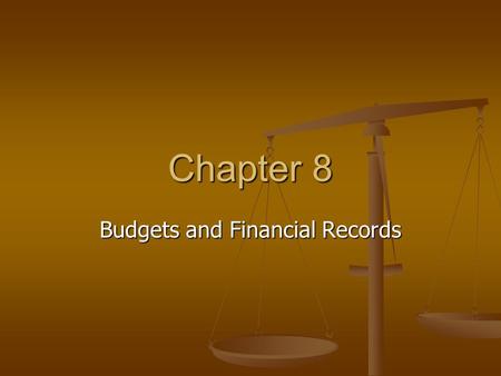 Chapter 8 Budgets and Financial Records. Preparing a Budget Budget = Spending and saving plan Budget = Spending and saving plan Income = Expenses Income.