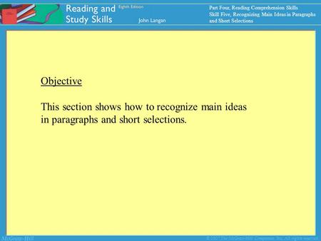 McGraw-Hill © 2007 The McGraw-Hill Companies, Inc. All rights reserved. Objective This section shows how to recognize main ideas in paragraphs and short.