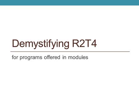 Demystifying R2T4 for programs offered in modules.