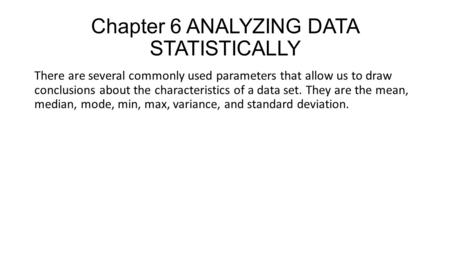 Chapter 6 ANALYZING DATA STATISTICALLY There are several commonly used parameters that allow us to draw conclusions about the characteristics of a data.