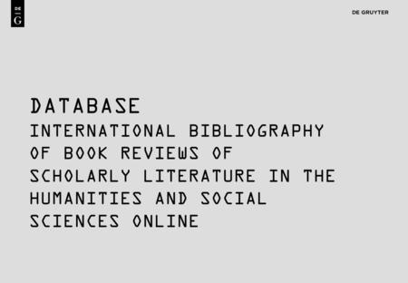 1 DATABASE INTERNATIONAL BIBLIOGRAPHY OF BOOK REVIEWS OF SCHOLARLY LITERATURE IN THE HUMANITIES AND SOCIAL SCIENCES ONLINE.