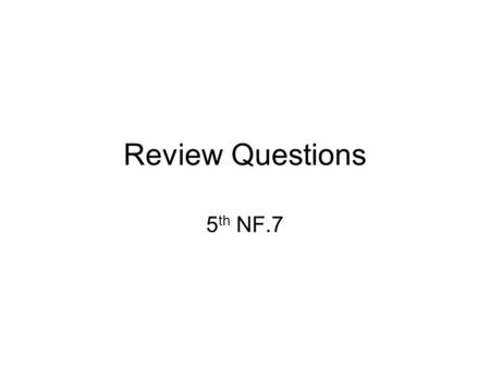 Review Questions 5 th NF.7. What division sentence does the model show? a. 6 ÷ 3 = 2 b. 2 ÷ 1/3 = 6 c. 1/3 ÷ 2 = 6 d. 1/3 ÷ 6 = 2.