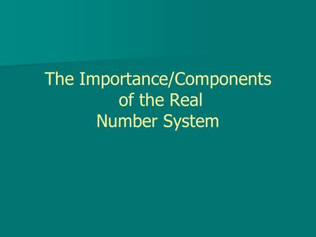 The Importance/Components of the Real Number System.