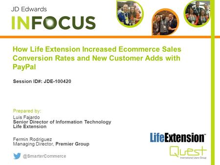 How Life Extension Increased Ecommerce Sales Conversion Rates and New Customer Adds with PayPal Prepared by: Luis Fajardo Senior Director of Information.