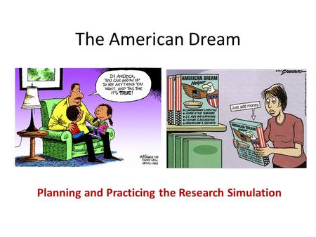 The American Dream Planning and Practicing the Research Simulation.