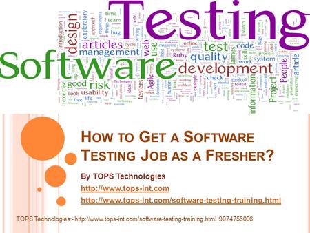 H OW TO G ET A S OFTWARE T ESTING J OB AS A F RESHER ? By TOPS Technologies