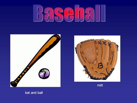 Bat and ball mitt. Home plate first base second base third base.