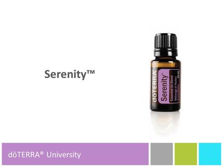 Serenity™ dōTERRA® Product Tools dōTERRA® University.