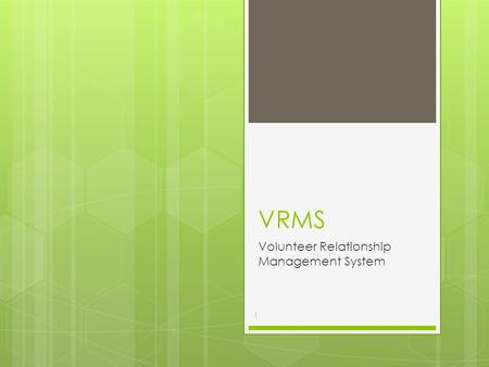 VRMS Volunteer Relationship Management System 1. 2.