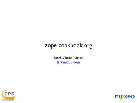 Zope-cookbook.org Tarek Ziadé, Nuxeo