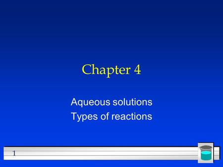 1 Chapter 4 Aqueous solutions Types of reactions.