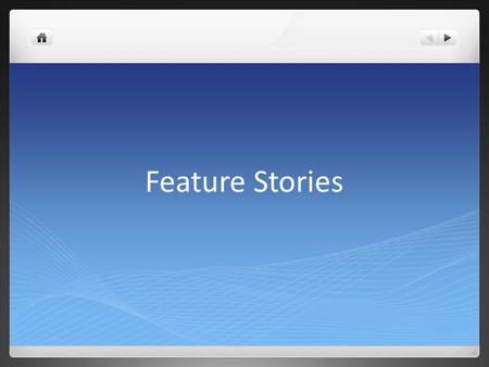 Feature Stories. Qualities of a Feature Story Full of detail Strong narrative Strong lead paragraph that grabs reader’s attention and makes him/her want.