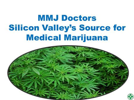 MMJ Doctors Silicon Valley’s Source for Medical Marijuana.