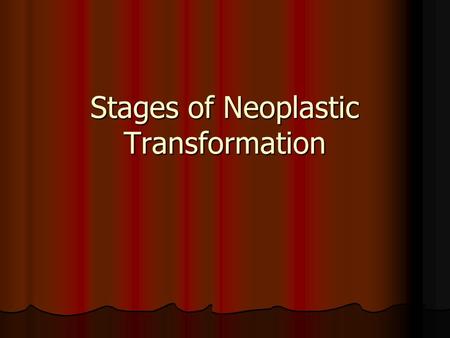 Stages of Neoplastic Transformation. Activation BAD Carcinogen: contributes to causing cancer; creates free radicals Carcinogen: contributes to causing.