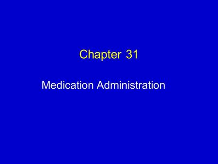 Chapter 31 Medication Administration. Injections: Intravenous  Three methods:  As mixtures within large volumes of IV fluids  By injection of a bolus.