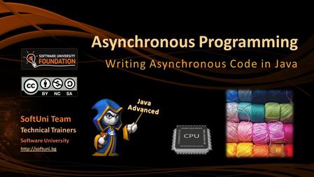 Asynchronous Programming Writing Asynchronous Code in Java SoftUni Team Technical Trainers Software University