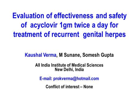 Evaluation of effectiveness and safety of acyclovir 1gm twice a day for treatment of recurrent genital herpes Kaushal Verma, M Sunane, Somesh Gupta All.