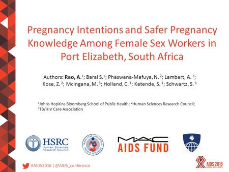 #AIDS2016 Pregnancy Intentions and Safer Pregnancy Knowledge Among Female Sex Workers in Port Elizabeth, South Africa Authors: Rao,