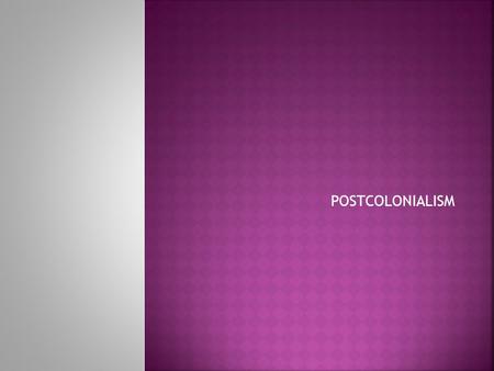 POSTCOLONIALISM.  Post-colonialism is an intellectual direction that exists since around the middle of the 20 th century.  It developed from and mainly.