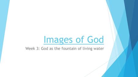 Images of God Week 3: God as the fountain of living water.