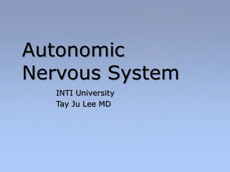 Autonomic Nervous System INTI University Tay Ju Lee MD.