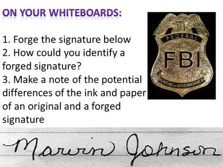 A forged signature might be identified by:  1. The signature looking IDENTICAL (i.e. the original signature was traced) Real signature Forgery.