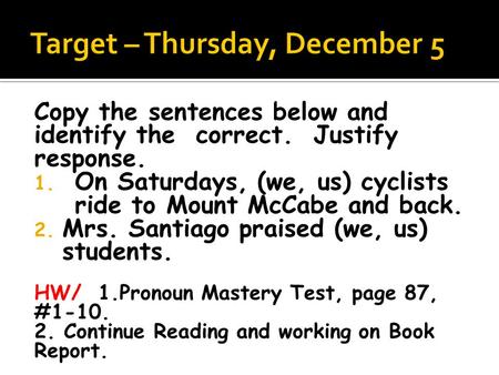 Copy the sentences below and identify the correct. Justify response. 1. On Saturdays, (we, us) cyclists ride to Mount McCabe and back. 2. Mrs. Santiago.