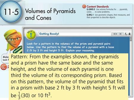 11-5 Volumes of Pyramids and Cones To find the volume of a pyramid and of a cone With a knowledge of Cavalier’s Principle with respect to prisms and cylinders,