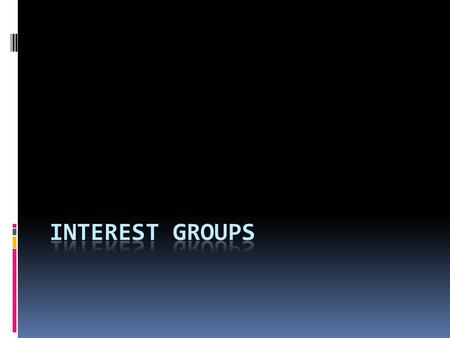 Interest Groups: Definitions  An organization of people who enter the political process to try and achieve their shared goals (Herzog and Wood, 2009)